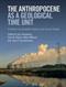 Anthropocene as a Geological Time Unit, The: A Guide to the Scientific Evidence and Current Debate